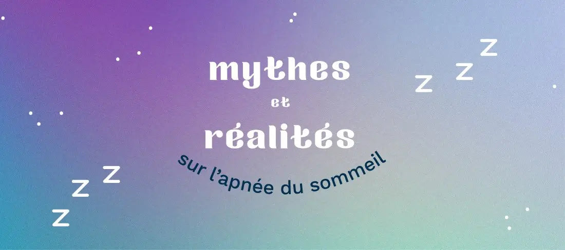 MYTHES ET RÉALITÉS SUR L’APNÉE DU SOMMEIL LA BOITE A CPAP